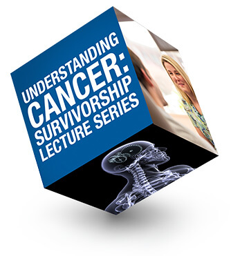 A cube that says Understanding Cancer: Survivorship Lecture Series 
